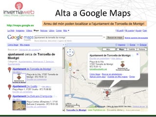 Alta a Google Maps http://maps.google.es Arreu del món poden localitzar a l’ajuntament de Torroella de Montgrí  