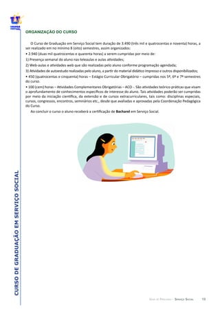 13
CURSODEGRADUAÇÃOEMSERVIÇOSOCIAL
GUIA DE PERCURSO - SERVIÇO SOCIAL
ORGANIZAÇÃO DO CURSO
 