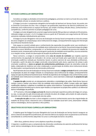 32
CURSODEGRADUAÇÃOEMSERVIÇOSOCIAL
GUIA DE PERCURSO - SERVIÇO SOCIAL
ESTÁGIO CURRICULAR OBRIGATÓRIO
.
O  
OBJETIVOS DO ESTÁGIO CURRICULAR OBRIGATÓRIO
 