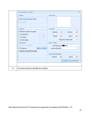HID Global Guía Asure ID 7.2 Usuario de la aplicación de software (L001236 Rev. 1.7)
36
13 El usuario guarda la plantilla de la tarjeta.
 