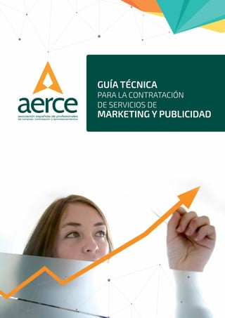 GUÍA TÉCNICA
PARA LA CONTRATACIÓN
DE SERVICIOS DE
MARKETING Y PUBLICIDAD
 