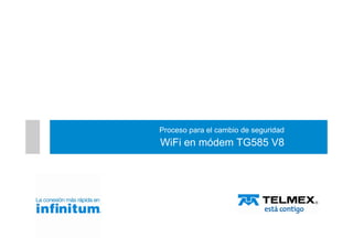 Proceso para el cambio de seguridad
WiFi en módem TG585 V8
 