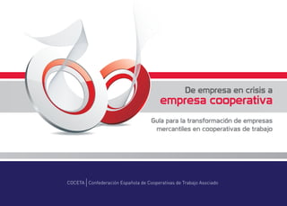 De empresa en crisis a
  empresa cooperativa
Guía para la transformación de empresas
 mercantiles en cooperativas de trabajo
 