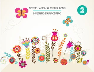 NOTRE$JARDIN$AUX$PAPILLONS$
NUESTRO$MARIPOSARIO

2

 