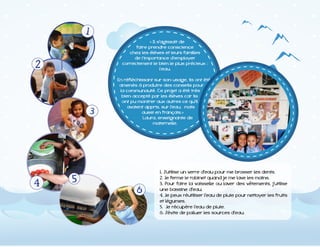 « Il s'agissait de
faire prendre conscience
chez les élèves et leurs familles
de l’importance d’employer

l’eau.
En réfléchissant sur son usage, ils ont été
amenés à produire des conseils pour
la communauté. Ce projet a été très
bien accepté par les élèves car ils
ont pu montrer aux autres ce qu'il
avaient appris, sur l'eau, mais
aussi en français.»
Laura, enseignante de
maternelle.

une bassine d'eau.
et légumes.

 