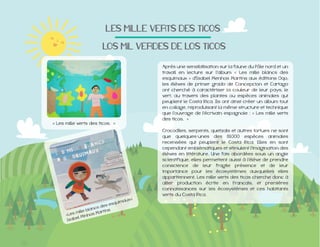 LES!MILLE!VERTS!DES!TICOS
!LOS!MIL!VERDES!DE!LOS!TICOS
Après une sensibilisation sur la faune du Pôle nord et un
travail en lecture sur l'album « Les mille blancs des
»
ont cherché à caractériser la couleur de leur pays, le
vert, au travers des plantes ou espèces animales qui

«

»

en collage, reproduisant la même structure et technique
« Les mille verts
»

que quelques-unes des 81000 espèces animales
cependant emblématiques et stimulent l'imagination des
élèves en littérature. Une fois abordées sous un angle
scientifique, elles permettent aussi à l'élève de prendre
conscience de leur fragile présence et de leur
importance pour les écosystèmes auxquelles elles
appartiennent. Les mille verts des ticos cherche donc à
allier production écrite en Francais, et premières
connaissances sur les écosystèmes et ces habitants

 