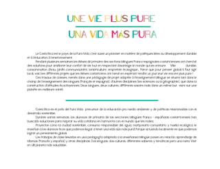 Le Costa Rica est le pays de la Pura Vida, c'est aussi un pionnier en matière de politiques liées au développement durable
et á l’éducation à l’environnement.
Pendant plusieurs semaines les élèves de primaire des sections bilingues franco-espagnoles costariciennes ont cherché
des solutions pour améliorer leur confort de vie tout en respectant davantage le monde qui les entoure. Ville
durable,
consommation d'eau, jardin communautaire, lombriculture, empreinte écologique... Parce que pour penser global il faut agir
Ces travaux de classes, menés dans une pédagogie de projet adaptée à l'enseignement bilingue se situent tant dans le
champ de l’enseignement des langues (français et espagnol), d'autres disciplines (les sciences ou la géographie), que dans la
planète en meilleure santé.

Costa Rica es el país del Pura Vida, precursor de la educación pro medio ambiente y de políticas relacionadas con el
desarrollo sostenible.
Durante varias semanas, los alumnos de primaria de las secciones bilingües franco - españolas costarricenses han
buscado soluciones para mejorar su vida cotidiana en harmonía con el mundo que les rodea.
Proyectos como la ciudad sostenible, consumo responsable del agua, mariposario comunitario y huella ecológica, le
lograr un pensamiento global,
Los trabajos de clase llevados en una pedagogía adaptada a la enseñanza bilingüe ponen en relación aprendizaje de
en UN planeta más saludable.

 