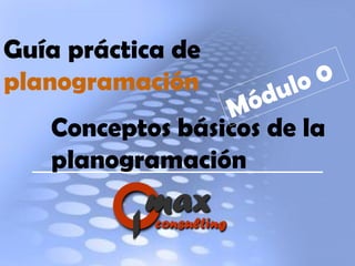 Guía práctica de  planogramación Conceptos básicos de la planogramación Módulo 0 