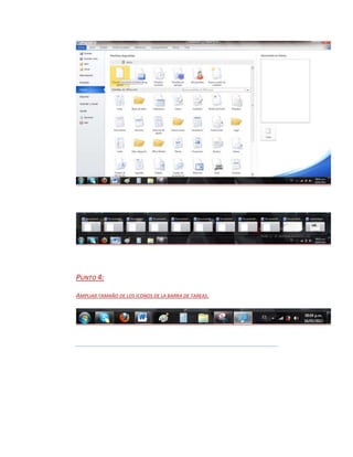 PUNTO 4:

AMPLIAR TAMAÑO DE LOS ICONOS DE LA BARRA DE TAREAS.
 