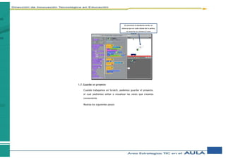 1.7. Guardar un proyecto
Cuando trabajamos en Scratch, podemos guardar el proyecto,
el cual podremos editar o visualizar las veces que creamos
conveniente.
Realiza los siguientes pasos:
Al presionar la banderita verde, se
observa que en cada rebote de la pelota,
se muestra un número al azar
 
