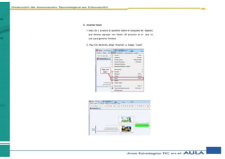 d. Insertar llaves
1.Haz clic y arrastra el puntero sobre el conjunto de objetos
que deseas agrupar con llaves. (El proceso es el que se
usó para generar límites).
2. Haz clic derecho, elige “Insertar” y, luego, “Llave”.
 