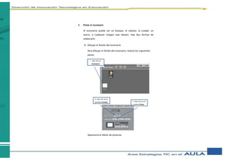5. Pintar el escenario
El escenario puede ser un bosque, el océano, la ciudad, un
barco, o cualquier imagen que desees. Hay dos formas de
elaborarlo:
A. Dibujar el fondo del escenario
Para dibujar el fondo del escenario, realiza los siguientes
pasos:
Aparecerá el Editor de pinturas
1. Haz clic en
Escenario
2. Haz clic en la
pestaña Fondos 3. Haz clic en el
botón Pintar
 