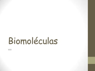 Biomoléculas
xxx
 