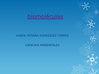 biomoléculas


KAREN TATIANA RODRIGUEZ TORRES


     CIENCIAS AMBIENTALES
 