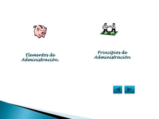Principios deAdministraciónElementos de Administración.