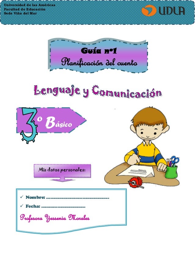 Universidad de las Américas
Facultad de Educación
Sede Viña del Mar
Guía nº1
Planificación del cuento
º Básico
Mis datos p...