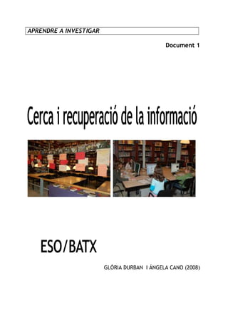 APRENDRE A INVESTIGAR
Document 1

GLÒRIA DURBAN I ÁNGELA CANO (2008)

 