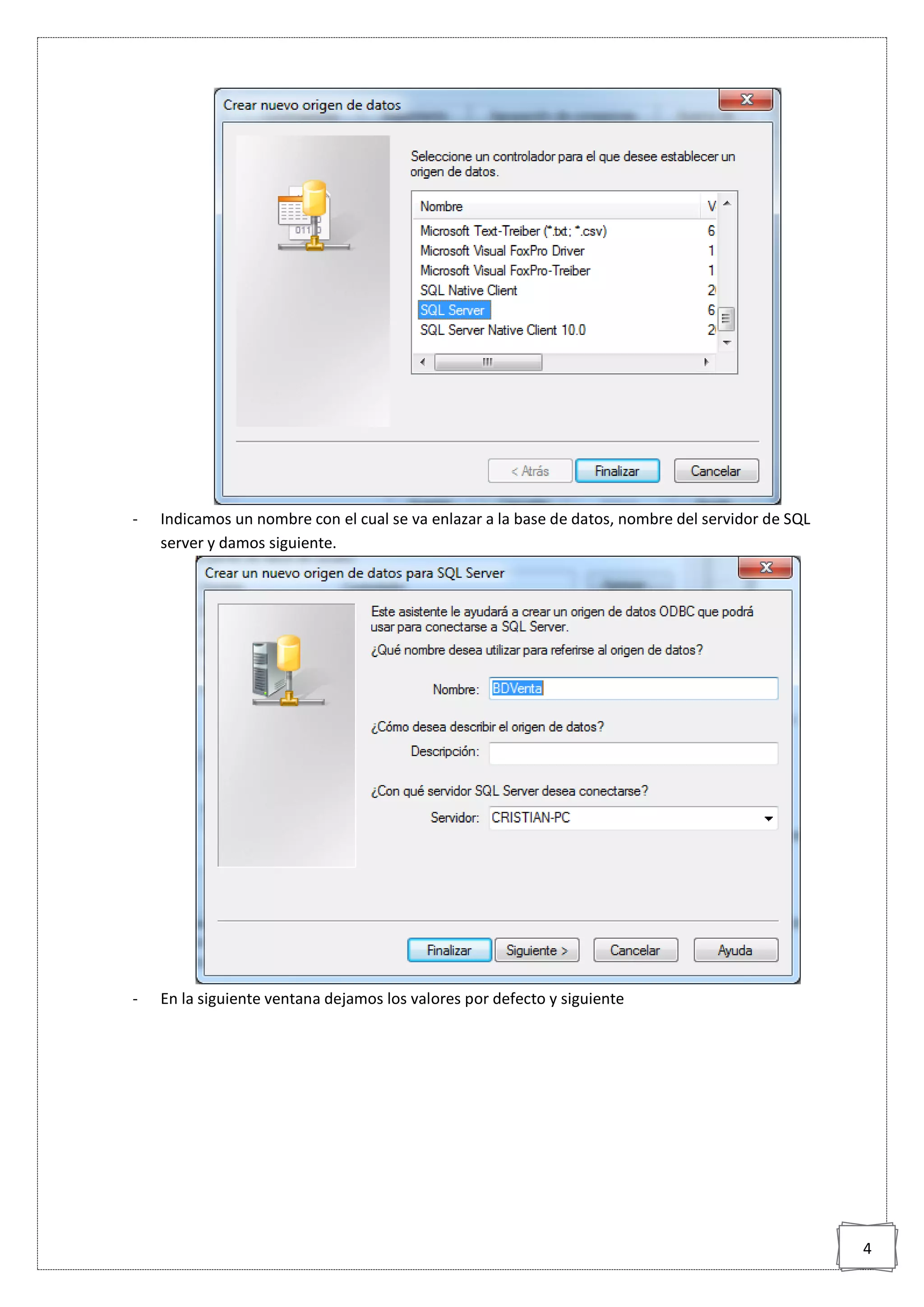 4
- Indicamos un nombre con el cual se va enlazar a la base de datos, nombre del servidor de SQL
server y damos siguiente.
- En la siguiente ventana dejamos los valores por defecto y siguiente
 