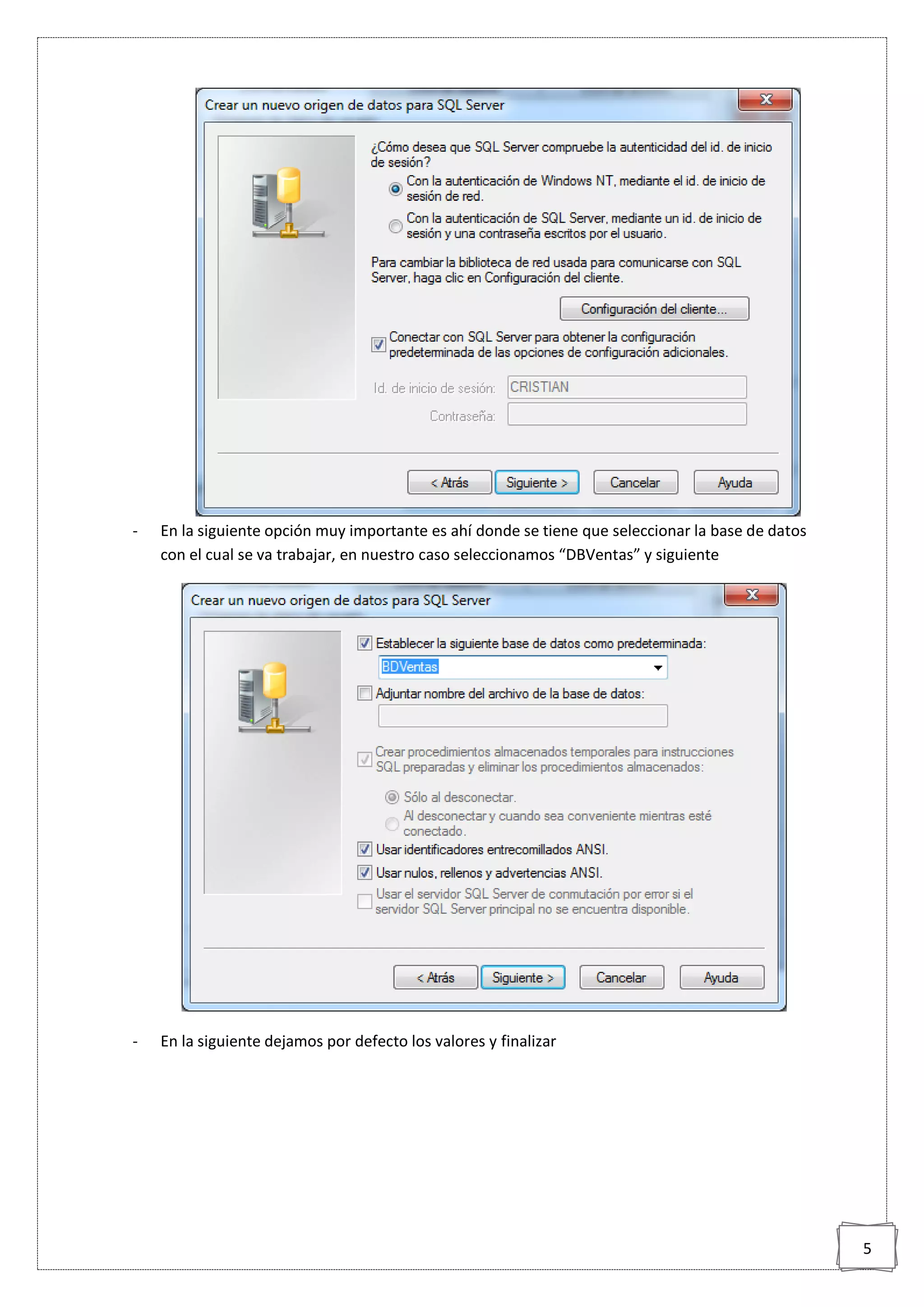 5
- En la siguiente opción muy importante es ahí donde se tiene que seleccionar la base de datos
con el cual se va trabajar, en nuestro caso seleccionamos “DBVentas” y siguiente
- En la siguiente dejamos por defecto los valores y finalizar
 