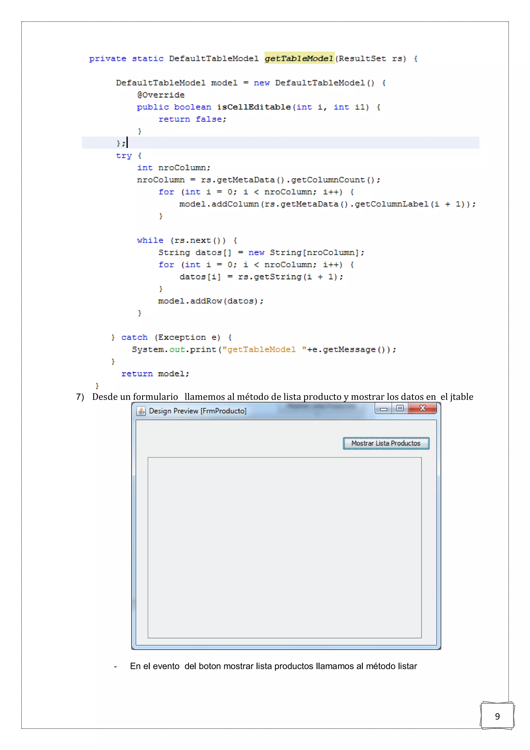 9
7) Desde un formulario llamemos al método de lista producto y mostrar los datos en el jtable
- En el evento del boton mostrar lista productos llamamos al método listar
 