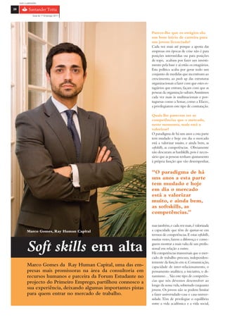 com o patrocínio

28

                 Guia do 1º Emprego 2011




                                                                   Parece-lhe que os estágios são
                                                                   um bom início de carreira para
                                                                   um jovem licenciado?
                                                                   Cada vez mais até porque a aposta das
                                                                   empresas em épocas de crise não é para
                                                                   posições intermédias ou para posições
                                                                   de topo, acabam por fazer um investi-
                                                                   mento pela base e aí estão os estagiários.
                                                                   Esta política acaba por gerar todo um
                                                                   conjunto de medidas que incentivam ao
                                                                   crescimento, ao push up das estruturas
                                                                   organizacionais a fazer com que estes es-
                                                                   tagiários que entram, façam com que as
                                                                   pessoas da organização subam.Assistimos
                                                                   cada vez mais às multinacionais e por-
                                                                   tuguesas como a Sonae, como a Efacec,
                                                                   a privilegiarem este tipo de contratação.

                                                                   Quais lhe parecem ser as
                                                                   competências que o mercado,
                                                                   neste momento, mais está a
                                                                   valorizar?
                                                                   O paradigma de há uns anos a esta parte
                                                                   tem mudado e hoje em dia o mercado
                                                                   está a valorizar muito, e ainda bem, as
                                                                   softskills, as competências. Obviamente
                                                                   não descuram as hardskills, pois é neces-
                                                                   sário que as pessoas tenham ajustamento
                                                                   à própria função que vão desempenhar,

                                                                   “O paradigma de há
                                                                   uns anos a esta parte
                                                                   tem mudado e hoje
                                                                   em dia o mercado
                                                                   está a valorizar
                                                                   muito, e ainda bem,
                                                                   as softskills, as
                                                                   competências.”

                                                                   mas também, e cada vez mais, é valorizada
            Marco Gomes, Ray Human Capital                         a capacidade que têm de ajustar-se em
                                                                   termos de competências. E estas softskills,
                                                                   muitas vezes, fazem a diferença e conse-

            Soft skills em alta                                    guem mostrar a mais valia de um profis-
                                                                   sional em relação a outro.
                                                                   Há competências transversais que o mer-
                                                                   cado de trabalho procura, independen-
                                                                   temente da função em si. Comunicação,
            Marco Gomes da Ray Human Capital, uma das em-          capacidade de inter-relacionamento, o
            presas mais promissoras na área da consultoria em      pensamento analítico, a iniciativa, o di-
            recursos humanos e parceira da Forum Estudante no      namismo… São este tipo de competên-
            projecto do Primeiro Emprego, partilhou connosco a     cias que nós devemos desenvolver ao
                                                                   longo da nossa vida, sobretudo enquanto
            sua experiência, deixando algumas importantes pistas   jovens. Os jovens não se podem limitar
            para quem entrar no mercado de trabalho.               a fazer universidade-casa e casa-univer-
                                                                   sidade. Têm de privilegiar o equilíbrio
                                                                   entre a vida académica e a vida social,
 