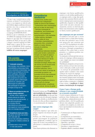 com o patrocínio

                                                                                                                                       47

                                                                                                           Guia do 1º Emprego 2011




ANA CLAUDIA VALENTE                                                                    empregos com baixas qualificações,
Investigadora no ISCTE-IUL                                                             manter-se os de médias qualificações e
                                             Competências                              os empregos onde se exige altas quali-
                                             necessárias                               ficações irão aumentar. Haverá cada vez
“O que é que é possível prever relati-       › Conhecimento científico não é
vamente ao futuro? É incontornável a                                                   menos empregos para as pessoas pouco
                                             suficiente mas é indispensável.
crise e o seu impacto na vida de todos                                                 qualificadas, enquanto as altas qualifi-
                                             (solidez do ponto de vista cientifico).
nós. Embora alguns académicos tivessem                                                 cações terão um peso crescente. Cu-
                                             › Conhecimento multi e interdisciplinar
previsto esta crise, as projecções têm                                                 riosamente, mesmo ao nível das pro-
                                             (tem que se saber de várias áreas).
vindo a ser alteradas.                                                                 fissões mais elementares serão exigidas,
                                             › Diferentes combinações de
Qual é então o impacto da crise sobre                                                  no futuro, maiores qualificações.
                                             competências, hard (conhecimento
o emprego (CEDEFOP, 2010)?                   técnico) e soft (competências
Estima-se que se reduziram, em 2010,                                                   Que empregos em que sectores?
                                             comportamentais e ) são importantes.
10 milhões de empregos devido à crise.                                                 A tendência será para que o sector
                                             › Análise sistémica, abordagem
Espera-se que haja uma recuperação                                                     terciário cresça e ocupe parte da mão-
                                             holística, análise de riscos.
modesta até 2025, ou seja, que se volte      › Criatividade, empreendedorismo,
                                                                                       de-obra dos próximos anos. A UE
a atingir o nível de emprego de 2008.        pensamento crítico, curiosidade,
                                                                                       tem projecções que mostram que
Ainda assim e apesar da crise, as pro-       trabalho em equipa, liderança,
                                                                                       cerca de 75% da população irá traba-
jecções (CEDEFOP, 2010) apontam              resolução de problemas,
                                                                                       lhar maioritariamente nos sectores
para que na próxima década existam 7         adaptabilidade.
                                                                                       terciários e Portugal acompanhará a
milhões de novos empregos!                   › Competências tradicionais relevantes
                                                                                       tendência! Por outro lado, o sector
                                             (neste sector terciário o potencial de
                                                                                       primário e a indústria perdem em-
                                             inovação e de criação de negócio e
                                                                                       prego (até 2020).
                                             emprego continua a crescer). São
                                                                                       A construção civil tem previsto um au-
 Três grandes                                áreas muito intensivas em mão de
                                                                                       mento de emprego, embora pequeno,
 ideias/tendências                           obra qualificada e de grande
                                                                                       o que exigirá uma maior necessidade
                                             intensidade tecnológica. Muitas vezes
                                                                                       de mobilidade!
 1º A educação compensa                      são sectores que vão recuperar áreas
                                                                                       Distribuição, transporte, serviços às em-
 Mais emprego, mais mobilidade, menos        de negócio e competências e
                                                                                       presas, turismo, serviços não mercantis,
 vulnerabilidade ao desemprego (todos        profissões tradicionais, como o
                                                                                       como a educação, a saúde, acção social,
 somos vulneráveis ao desemprego, mas        turismo rural, cultural, os serviços de
                                                                                       e os serviços de proximidade serão
 estamos mais protegidos se tivermos         proximidade que passam a ser
                                                                                       aqueles onde se assistirá a uma maior
 maior qualificação, sobretudo do            fornecidas de forma mais profissional.
                                                                                       evolução da criação de emprego.
 desemprego de longa duração).               Recupera uma certa dimensão de
                                                                                       Desta forma, podemos afirmar que 3/4
 Mais perspectivas de carreira e de          trabalho tradicional.
                                                                                       da economia europeia estará concentrada
 progressão salarial (a diferenciação        › Principais competências comuns a
                                                                                       nos serviços, e ¼ estará no sector primário,
 salarial faz-se, sobretudo, pela            todos os perfis de emprego:
                                                                                       onde se inclui a construção e a indústria.
 diferenciação de qualificações).            multidisciplinaridade; competências
                                                                                       Como vemos, a tendência é clara-
 Mais participação em educação e             sociais e culturais, técnicas de gestão
                                                                                       mente a terciarização do emprego!
 formação ao longo da vida.
                                                                                       Como é que a Europa pode
 2º Mesmo em períodos de crise e de         É possível estimar que 73 milhões de       reforçar a sua competitividade
 intensa mudança estrutural…                oportunidades de emprego tenham            na economia mundial?
 ….há áreas, nichos, negócios com           que ser substituídas, ou seja, que haja    A nível europeu definiram-se 8 com-
 elevado potencial de criação de            procura de mão-de-obra para empregos       petências chave fundamentais a todos
 emprego (nem tudo está perdido…),          já existentes, devido ao envelhecimento    os indivíduos, independentemente da
 mas será provavelmente…                    da mão-de-obra, aos fluxos migratórios     profissão, idade e nível de qualificação
 um emprego diferente.                      e às reestruturações de empresa.           (devem estar adquiridas quando o se-
 mais intensivo em conhecimento.                                                       cundário está completo, ou então deve
 mais exigente em novas competências        Que novos empregos vão                     haver oportunidade de desenvolver ao
 (não é um emprego standard).               surgir?                                    longo da vida):
                                            A primeira resposta é que serão em-
 3º Competências-chave para todos…          pregos exigentes em termos de quali-       1. Comunicação em língua materna e
 Não apenas hard skills, mas também         ficação.                                      estrangeira.
 soft e meta skills, são:                   Embora em 1996 houvesse já uma             2. Competências em matemática.
 cada vez mais valorizadas e distintivas.   grande percentagem da população            3. Literacia científica e tecnológica.
 necessárias em múltiplos contextos de      muito qualificada, a verdade é que no      4. Competências digitais.
 vida.                                      espaço de 15 anos, a necessidade de co-    5. Aprender a aprender.
 aprendidas dentro e fora da escola.        nhecimento se intensificou de forma        6. Competências sociais e cívicas.
 … e o mais cedo possível.                  brutal.                                    7. Iniciativa e empreedorismo.
                                            Num futuro próximo, irão diminuir os       8. Expressão cultural e consciência cultural.
 