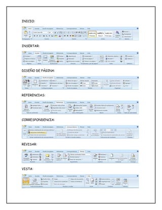 INICIO:
INSERTAR:
DISEÑO DE PÁGINA:
REFERENCIAS:
CORRESPONDENCIA:
REVISAR:
VISTA:
 