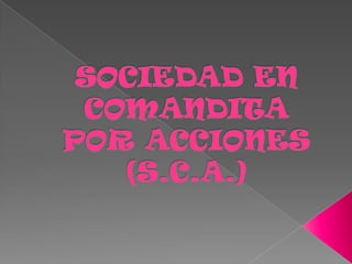 SOCIEDAD EN COMANDITA POR ACCIONES(S.C.A.) 