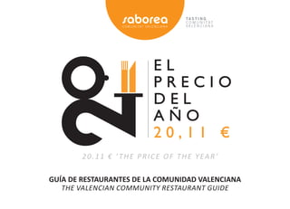 20.11 € ‘ The PRice oF The yeaR’

GUÍA DE RESTAURANTES DE LA COMUNIDAD VALENCIANA
   The Valencian communiTy ResTauRanT Guide
 