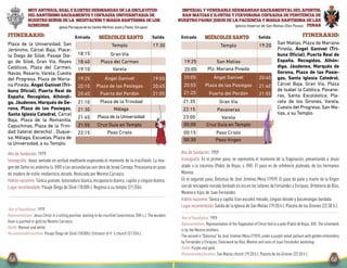 Salida SalidaEntrada EntradaITINERARIO: Itinerario:miércoles santomiércoles santo
IMPERIAL Y VENERABLE HERMANDAD SACRAMENTAL DEL APOSTOL
SAN MATIAS E ILUSTRE Y FERVOROSA COFRADIA DE PENITENCIA DE
NUESTRO PADRE JESUS DE LA PACIENCIA Y MARIA SANTISIMA DE LAS
PENASIglesia Imperial de San Matías (Dos Pasos)
Año de fundación: 1959
Iconografía: En el primer paso, se representa el momento de la flagelación, presentando a Jesús
atado a la columna (Pablo de Rojas, s. XVI). El paso es de orfebrería plateada, de los hermanos
Moreno.
En el segundo paso, Dolorosa de José Jiménez Mesa (1959). El paso de palio y manto de la Virgen
son de terciopelo morado bordado en oro en los talleres de Fernández y Enríquez.Orfebrería de Ríos,
Moreno e hijos de Juan Fernández.
Hábito nazareno: Túnica y capillo (con escudo) morado, cíngulo dorado y bocamangas bordada.
Lugar recomendado: Salida de la Iglesia de San Matías (19:20 h.). Placeta de los Girones (22:30 h.).
Yearoffoundation: 1959
Representations:Representation of the flagelation of Christ tied to a pole (Pablo de Rojas,XVI).The silverwork
is by the Moreno brothers.
Thesecondis“Dolorosa”byJoséJiménezMesa(1959),underapurplevelvetpalliumwithgoldenembroidery
by Fernández y Enríquez. Silverwork by Ríos, Moreno and sons of Juan Fernández workshop.
Outfit: Purple and gold.
Recommendedlocation: San Matías church (19:20 h.). Placeta de los Girones (22:30 h.).
19:20
20:05
20:55
21:25
00:00
00:15
Ángel Ganivet
Plaza de las Pasiegas
Puerta del Perdón
Paso Cristo
19:25 San Matías
20:40
21:40
21:55
Cruz Guía en Templo
20:00 Plz. Mariana Pineda
Templo
21:35 Gran Vía
22:15 Pavaneras
00:30 Paso Virgen
23:00 Varela
San Matías, Plaza de Mariana
Pineda, Ángel Ganivet (Tri-
buna Oficial), Puerta Real de
España, Recogidas, Alhón-
diga, Jáudenes, Marqués de
Gerona, Plaza de las Pasie-
gas, Santa Iglesia Catedral,
Cárcel Baja, Gran Vía, Plaza
de Isabel la Católica, Pavane-
ras, Santa Escolástica, Pla-
ceta de los Girones, Varela,
Cuesta del Progreso, San Ma-
tías, a su Templo.
MUY ANTIGUA, REAL E ILUSTRE HERMANDAD DE LA ESCLAVITUD
DEL SANTÍSIMO SACRAMENTO Y COFRADÍA UNIVERSITARIA DE
NUESTRO SEÑOR DE LA MEDITACIÓN Y MARÍA SANTÍSIMA DE LOS
REMEDIOS Iglesia Parroquial de los Santos Mártires Justo y Pastor,(Un paso).
Año de fundación: 1979
Iconografía: Jesús sentado en actitud meditante esperando el momento de la crucifixión. La ima-
gendelSeñoresanónima(s.XVII)ylassecundariassonobradeIsraelCornejo.Procesionaenpaso
de madera de estilo neobarroco, dorado. Realizado por Moreno Carrasco.
Hábito nazareno: Túnica granate, botonadura blanca, escapulario blanco, capillo y cíngulo blanco.
Lugar recomendado: Pasaje Diego de Siloé (18:00h.). Regreso a su templo (21:55h).
Year of foundation: 1979
Representations: Jesus Christ in a sitting position,waiting to be crucified (anonimous,XVII c.).The wooden
float is painted in gold by Moreno Carrasco.
Outfit: Maroon and white.
Recommended location: Pasaje Diego de Siloé (18:00h). Entrance of it´s church (21:55h.).
17:30
19:25
20:10
20:40
21:55
22:15
Templo
18:15 Gran Vía
18:40
19:10
Plaza del Carmen
Varela
Ángel Ganivet
Plaza de las Pasiegas
Puerta del Perdón
21:45
21:30
21:10
Plaza de la Universidad
Málaga
Plaza de la Trinidad
Paso Cristo
19:55
20:45
21:05
Cruz Guía en Templo
Plaza de la Universidad, San
Jerónimo, Cárcel Baja, Place-
ta Diego de Siloé, Pasaje Die-
go de Siloé, Gran Vía, Reyes
Católicos, Plaza del Carmen,
Navas, Rosario, Varela, Cuesta
del Progreso, Plaza de Maria-
na Pineda, Ángel Ganivet (Tri-
buna Oficial), Puerta Real de
España, Recogidas, Alhóndi-
ga, Jáudenes, Marqués de Ge-
rona, Plaza de las Pasiegas,
Santa Iglesia Catedral, Cárcel
Baja, Plaza de la Romanilla,
Capuchinas, Plaza de la Trini-
dad (lateral derecho) , Duque-
sa, Málaga, Escuelas, Plaza de
la Universidad, a su Templo.
 