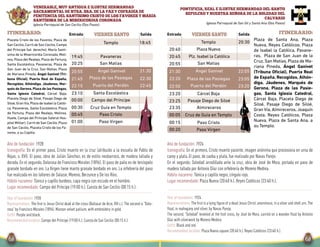 Salida SalidaEntrada EntradaITINERARIO: Itinerario:
Ángel Ganivet Ángel Ganivet
viernes santoviernes santo
PONTIFICIA, REAL E ILUSTRE HERMANDAD DEL SANTO
SEPULCRO Y NUESTRA SEÑORA DE LA SOLEDAD DEL
CALVARIO
Iglesia Parroquial de San Gil y Santa Ana (Dos Pasos)
Año de fundación: 1924
Iconografía: En el primero, Cristo muerto yacente, imagen anónima que procesiona en urna de
carey y plata. El paso, de caoba y plata, fue realizado por Navas Parejo.
En el segundo, Soledad arrodillada ante la cruz, obra de José de Mora, portada en paso de
madera tallada por Antonio Díaz con orfebrería de Moreno Medina.
Hábito nazareno: Túnica y capillo negro, cíngulo rojo.
Lugar recomendado: Plaza Nueva (20:40 h.). Reyes Católicos (23:40 h.).
Year of foundation: 1924
Representations: The first is a lying figure of a dead Jesus Christ,anonimous,in a silver and shell urn.The
float, in mahogany and silver, by Navas Parejo.
The second, “Soledad” kneeled at the foot cross, by José de Mora, carried on a wooden float by Antonio
Díaz with silverwork by Moreno Medina.
Outfit: Black and red.
Recommended location: Plaza Nueva square (20:40 h.). Reyes Católicos (23:40 h.).
20:30
21:30
22:20
22:50
00:05
00:15
00:20
Plaza de las Pasiegas
Puerta del Perdón
20:45
23:25
23:35
Plz. Isabel la Católica
Almireceros
Pasaje Diego de Siloé
20:55 San Matías
22:05
23:05
23:20
Templo
Cruz de Guía en Templo
Paso Cristo
Paso Virgen
20:40
23:20
Plaza Nueva
Cárcel Baja
Plaza de Santa Ana, Plaza
Nueva, Reyes Católicos, Plaza
de Isabel la Católica, Pavane-
ras, Plaza de San Juan de la
Cruz, San Matías, Plaza de Ma-
riana Pineda, Ángel Ganivet
(Tribuna Oficial), Puerta Real
de España, Recogidas, Alhón-
diga, Jáudenes, Marqués de
Gerona, Plaza de las Pasie-
gas, Santa Iglesia Catedral,
Cárcel Baja, Placeta Diego de
Siloé, Pasaje Diego de Siloé,
Gran Vía, Almireceros, Joaquín
Costa, Reyes Católicos, Plaza
Nueva, Plaza de Santa Ana, a
su Templo.
VENERABLE, MUY ANTIGUA E ILUSTRE HERMANDAD
SACRAMENTAL DE NTRA. SRA. DE LA PAZ Y COFRADÍA DE
PENITENCIA DEL SANTÍSIMO CRISTO DE LOS FAVORES Y MARÍA
SANTÍSIMA DE LA MISERICORDIA CORONADA
Iglesia Parroquial de San Cecilio (Dos Pasos)
Año de fundación: 1928
Iconografía: En el primer paso, Cristo muerto en la cruz (atribuido a la escuela de Pablo de
Rojas, s. XVI). El paso, obra de Julián Sánchez, es de estilo neobarroco, de madera tallada y
dorada. En el segundo, Dolorosa de Francisco Morales (1896). El paso de palio es de terciopelo
granate bordado en oro. La Virgen tiene manto granate bordado en oro. La orfebrería del paso
fue realizada en los talleres de Salazar, Moreno, Berzunce y De los Ríos.
Hábito nazareno: Túnica y capillo burdeos, capa negra con escudo en el hombro.
Lugar recomendado: Campo del Príncipe (19:00 h.). Cuesta de San Cecilio (00:15 h.).
Year of foundation: 1928
Representations: The first is Jesus Christ dead at the cross (Baltasar de Arce, XVI c.).The second is “Dolo-
rosa” by Francisco Morales (1896). Maroon velvet pallium, with embroidery in gold.
Outfit: Purple and black.
Recommended location: Campo del Príncipe (19:00 h.). Cuesta de San Cecilio (00:15 h.).
18:45
20:55
21:45
22:15
23:10
00:00
00:30
00:45
01:00
Plaza de las Pasiegas
Puerta del Perdón
Paso Cristo
Paso Virgen
19:45 Pavaneras
20:25 San Matías
Santa Escolástica
Campo del Príncipe
21:30
22:30
22:45
Cruz Guía en Templo
Templo
Placeta Cristo de los Favores, Plaza de
San Cecilio,Carril de San Cecilio,Campo
del Príncipe (lat. derecho), María Santí-
sima de la Misericordia Coronada, Moli-
nos, Plaza del Realejo, Plaza de Fortuny,
Santa Escolástica, Pavaneras, Plaza de
San Juan de la Cruz, San Matías, Plaza
de Mariana Pineda, Ángel Ganivet (Tri-
buna Oficial), Puerta Real de España,
Recogidas, Alhóndiga, Jáudenes, Mar-
qués de Gerona, Plaza de las Pasiegas,
Santa Iglesia Catedral, Cárcel Baja,
Placeta Diego de Siloé, Pasaje Diego de
Siloé, Gran Vía, Plaza de Isabel la Católi-
ca, Pavaneras, Santa Escolástica, Plaza
de Fortuny, Plaza del Realejo, Molinos,
Huete, Campo del Príncipe (lateral Hos-
pital Militar), Carril de San Cecilio, Plaza
de San Cecilio, Placeta Cristo de los Fa-
vores, a su Capilla.
 