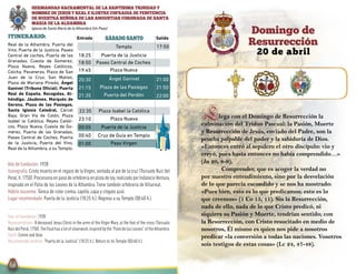 SalidaEntradaITINERARIO:
Ángel Ganivet
sábado santo
20 de abril
Domingo de
Resurrección
Año de fundación: 1928
Iconografía: Cristo muerto en el regazo de laVirgen, sentada al pie de la cruz (Torcuato Ruiz del
Peral,h.1750).Procesionaenpasodeorfebreríaenplatadeley,realizadoporIndalecioVentura,
inspirado en el Patio de los Leones de la Alhambra. Tiene también orfebrería de Villarreal.
Hábito nazareno: Túnica de color crema, capillo, capa y cíngulo azul.
Lugar recomendado: Puerta de la Justicia (18:25 h.). Regreso a su Templo (00:40 h.).
HERMANDAD SACRAMENTAL DE LA SANTÍSIMA TRINIDAD Y
NOMBRE DE JESUS Y REAL E ILUSTRE COFRADIA DE PENITENCIA
DE NUESTRA SEÑORA DE LAS ANGUSTIAS CORONADA DE SANTA
MARIA DE LA ALHAMBRA
Iglesia de Santa María de la Alhambra (Un Paso)
Year of foundation: 1928
Representations: A deceased Jesus Christ in the arms of the Virgin Mary, at the foot of the cross (Torcuato
RuizdelPeral,1750).Thefloathasalotofsilverwork,inspiredbythe“PatiodelosLeones”oftheAlhambra.
Outfit: Creme and blue.
Recommende location: “Puerta de la Justicia” (18:25 h.). Return to its Temple (00:40 h.).
Real de la Alhambra, Puerta del
Vino, Puerta de la Justicia, Paseo
Central de coches, Puerta de las
Granadas, Cuesta de Gomerez,
Plaza Nueva, Reyes Católicos,
Colcha, Pavaneras, Plaza de San
Juan de la Cruz, San Matías,
Plaza de Mariana Pineda, Ángel
Ganivet (Tribuna Oficial), Puerta
Real de España, Recogidas, Al-
hóndiga, Jáudenes, Marqués de
Gerona, Plaza de las Pasiegas,
Santa Iglesia Catedral, Cárcel
Baja, Gran Vía de Colón, Plaza
Isabel la Católica, Reyes Católi-
cos, Plaza Nueva, Cuesta de Go-
mérez, Puerta de las Granadas,
Paseo Central de Coches, Puerta
de la Justicia, Puerta del Vino,
Real de la Alhambra, a su Templo.
17:50
20:30
21:15
21:35
Plaza de las Pasiegas
Puerta del Perdón
18:50
18:25
00:05
22:35
23:10
Paseo Central de Coches
Puerta de la Justicia
Puerta de la Justicia
Plaza Isabel la Católica
Plaza Nueva
21:00
21:50
22:00
Templo
19:45 Plaza Nueva
00:40
01:00
Cruz de Guía en Templo
Paso Virgen
Llega con el Domingo de Resurrección la
culminación del Triduo Pascual: la Pasión, Muerte
y Resurrección de Jesús, enviado del Padre, son la
prueba palpable del poder y la sabiduría de Dios.
«Entonces entró al sepulcro el otro discípulo: vio y
creyó, pues hasta entonces no había comprendido…»
(Jn 20, 8-9).
Comprender, que es acoger la verdad no
por nuestro entendimiento, sino por la desvelación
de lo que parecía escondido y se nos ha mostrado:
«Pues bien, esto es lo que predicamos; esto es lo
que creemos» (1 Co 15, 11). Sin la Resurrección,
nada de ello, nada de lo que Cristo predicó, ni
siquiera su Pasión y Muerte, tendrían sentido; con
la Resurrección, con Cristo resucitado en medio de
nosotros, Él mismo es quien nos pide a nosotros
predicar «la conversión a todas las naciones. Vosotros
sois testigos de estas cosas» (Lc 24, 47-48).
 