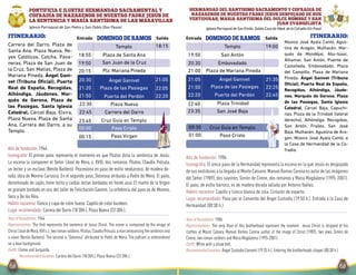 Salida SalidaEntrada Entrada Itinerario:domingo de ramosDomingo de ramos
HERMANDAD DEL SANTISIMO SACRAMENTO Y COFRADIA DE
NAZARENOS DE NUESTRO PADRE JESUS DESPOJADO DE SUS
VESTIDURAS, MARIA SANTISIMA DEL DULCE NOMBRE Y SAN
JUAN EVANGELISTA
Iglesia Parroquial de San Emilio.Salida Casa de Hdad.de la Cofradía (Un Paso)
Yearoffoundation:1986
Representations: The only float of this brotherhood represent the moment Jesus Christ is stripped of his
clothes at Mount Calvary. Manuel Ramos Corona author of the image of Christ (1989), two jews, Simón de
Cirene, two roman soldiers and María Magdalena (1995-2001).
Outfit:White with a straw belt.
Recommendedlocation:Ángel Custodio Convent (19:35 h.). Entering the brotherhoods chapel (00:30 h.)
19:00
21:05
21:50
22:20
00:30
01:00
Templo
19:50 San Antón
20:30
21:00
Embovedado
Plaza de Mariana Pineda
Ángel Ganivet
Plaza de las Pasiegas
Puerta del Perdón
22:40 Plaza Trinidad
23:35 San José Baja
Paso Cristo
21:35
22:25
22:45
Cruz Guía en Templo
Músico José Ayala Cantó, Agus-
tina de Aragón, Mulhacén, Mar-
qués de Mondéjar, Abu-Isaac,
Alhamar, San Antón, Puente de
Castañeda, Embovedado, Plaza
del Campillo, Plaza de Mariana
Pineda, Ángel Ganivet (Tribuna
Oficial), Puerta Real de España,
Recogidas, Alhóndiga, Jáude-
nes, Marqués de Gerona, Plaza
de las Pasiegas, Santa Iglesia
Catedral, Cárcel Baja, Capuchi-
nas, Plaza de la Trinidad (lateral
derecho), Alhóndiga, Recogidas,
San Antón, Frailes, San José
Baja, Mulhacén, Agustina de Ara-
gón, Músico José Ayala Cantó, a
la Casa de Hermandad de la Co-
fradía.
Año de fundación: 1986
Iconografía: El único paso de la Hermandad representa la escena en la que Jesús es despojado
desusvestidurasalallegadaalMonteCalvario.ManuelRamosCoronaesautordelasimágenes
del Señor (1989), dos sayones, Simón de Cirene, dos romanos y María Magdalena (1995-2001).
El paso, de estilo barroco, es de madera dorada tallada por Antonio Ibáñez.
Hábito nazareno: Capillo y túnica blanca de cola. Cinturón de esparto.
Lugar recomendado: Paso por el Convento del Ángel Custodio (19:50 h.). Entrada a la Casa de
Hermandad (00:30 h.)
PONTIFICIA E ILUSTRE HERMANDAD SACRAMENTAL Y
COFRADÍA DE NAZARENOS DE NUESTRO PADRE JESÚS DE
LA SENTENCIA Y MARÍA SANTÍSIMA DE LAS MARAVILLAS
Iglesia Parroquial de San Pedro y San Pablo (Dos Pasos)
Carrera del Darro, Plaza de
Santa Ana, Plaza Nueva, Re-
yes Católicos, Colcha, Pava-
neras, Plaza de San Juan de
la Cruz, San Matías, Plaza de
Mariana Pineda, Ángel Gani-
vet (Tribuna Oficial), Puerta
Real de España, Recogidas,
Alhóndiga, Jáudenes, Mar-
qués de Gerona, Plaza de
las Pasiegas, Santa Iglesia
Catedral, Cárcel Baja, Elvira,
Plaza Nueva, Plaza de Santa
Ana, Carrera del Darro, a su
Templo.
Año de fundación: 1944
Iconografía: El primer paso representa el momento en que Pilatos dicta la sentencia de Jesús.
La escena la componen el Señor (José de Mora, s. XVII), dos romanos, Pilatos, Claudia Prócula,
un lector y un esclavo (Benito Barbero). Procesiona en paso de estilo neobarroco, de madera do-
rada, obra de Moreno Carrasco. En el segundo paso, Dolorosa atribuida a Pedro de Mena. El palio,
denominado de cajón, tiene techo y caídas rectas bordadas en fondo azul. El manto de la Virgen
es granate bordado en oro, del taller de Felicitación Gaviero. La orfebrería del paso es de Moreno,
Seco y De los Ríos.
Hábito nazareno: Túnica y capa de color hueso. Capillo de color burdeos.
Lugar recomendado: Carrera del Darro (18:30h.), Plaza Nueva (22:30h.).
Yearoffoundation: 1944
Representation: The first represents the sentence of Jesus Christ. The scene is composed by the image of
Christ(JosédeMora,XVIIc.),tworomansoldiers,Pilatus,ClaudiaPrócula,amanannouncingthesentenceand
a slave (Benito Barbero). The second is “Dolorosa” attributed to Pedro de Mena. The pallium is embroidered
on a blue background.
Outfit:Creme and burgundy.
Recommendedlocation: Carrera del Darro (18:30h.), Plaza Nueva (22:30h.).
18:15
20:30
21:20
21:50
22:30
22:45
23:45
00:00
00:15
Ángel Ganivet
Plaza de las Pasiegas
Puerta del Perdón
Paso Cristo
Paso Virgen
18:55 Plaza de Santa Ana
19:50 San Juan de la Cruz
Plaza Nueva
Carrera del Darro
21:05
22:05
22:20
Cruz Guía en Templo
20:15 Plz. Mariana Pineda
Templo
ITINERARIO:
 
