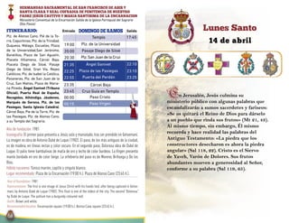 SalidaEntrada Domingo de ramosITINERARIO:
HERMANDAD SACRAMENTAL DE SAN FRANCISCO DE ASIS Y
SANTA CLARA Y REAL COFRADIA DE PENITENCIA DE NUESTRO
PADRE JESUS CAUTIVO Y MARIA SANTISIMA DE LA ENCARNACION
Año de fundación: 1981
Iconografía: El primer paso presenta a Jesús solo y maniatado, tras ser prendido en Getsemaní.
La imagen es obra de Antonio Dubé de Luque (1982). El paso, de los más antiguos de la ciudad,
es de madera, en líneas rectas y color oscuro. En el segundo paso, Dolorosa obra de Dubé de
Luque. El palio tiene bambalinas de malla de oro y techo de color burdeos. La Virgen presenta
manto bordado en oro de color beige. La orfebrería del paso es de Moreno, Brihuega y De los
Ríos.
Hábito nazareno: Túnica marrón, capillo y cíngulo blanco.
Lugar recomendado: Plaza de la Encarnación (19:00 h.). Plaza de Alonso Cano (23:45 h.).
Year of foundation: 1981
Representation: The first is one image of Jesus Christ with his hands tied, after being captured in Getse-
maní, by Antonio Dubé de Luque (1982). This float is one of the oldest of the city. The second “Dolorosa”
by Dubé de Luque. The pallium has a burgundy coloured roof.
Outfit: Brown and white.
Recommended location: Encarnación square (19:00 h.). Alonso Cano square (23:45 h.).
17:45
21:35
22:25
22:55
23:45
23:35
00:00
00:15
Ángel Ganivet
Plaza de las Pasiegas
Puerta del Perdón
Paso Cristo
Paso Virgen
19:00 Plz. de la Universidad
20:00 Pasaje Diego de Siloé
22:10
23:10
23:25
Cruz Guía en Templo
Cárcel Baja
20:30 Plz.San Juan de la Cruz
Templo
Monasterio Conventual de la Encarnación Salida de la Iglesia Parroquial del Sagrario
(Dos Pasos)
Plz. de Alonso Cano, Pié de la To-
rre, Capuchinas, Plz. de la Trinidad,
Duquesa, Málaga, Escuelas, Plaza
de la Universidad,San Jerónimo,
Baratillos, Plaza de San Agustín,
Placeta Villamena, Cárcel Baja,
Placeta Diego de Siloé, Pasaje
Diego de Siloé, Gran Vía, Reyes
Católicos, Plz. de Isabel la Católica,
Pavaneras, Plz. de San Juan de la
Cruz, San Matías, Plaza de Maria-
na Pineda, Ángel Ganivet (Tribuna
Oficial), Puerta Real de España,
Recogidas, Alhóndiga, Jáudenes,
Marqués de Gerona, Plz. de las
Pasiegas, Santa Iglesia Catedral,
Cárcel Baja, Pie de la Torre, Plz. de
las Pasiegas, Plz. de Alonso Cano,
a su Templo del Sagrario.
En Jerusalén, Jesús culmina su
ministerio público con algunas palabras que
escandalizarán a sumos sacerdotes y fariseos:
«Se os quitará el Reino de Dios para dárselo
a un pueblo que rinda sus frutos» (Mt 21, 43).
Al mismo tiempo, sin embargo, Él mismo
recuerda y hace realidad las palabras del
Antiguo Testamento: «La piedra que los
constructores desecharon es ahora la piedra
angular» (Sal 118, 22). Cristo es el Siervo
de Yaveh, Varón de Dolores. Sus frutos
abundantes mueven a generosidad al Señor,
conforme a su palabra (Sal 119, 65).
14 de abril
Lunes Santo
 