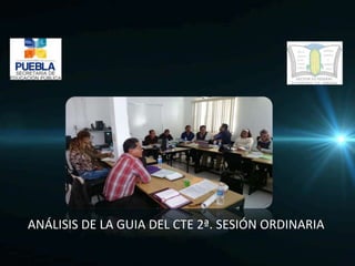 ANÁLISIS DE LA GUIA DEL CTE 2ª. SESIÓN ORDINARIA
 