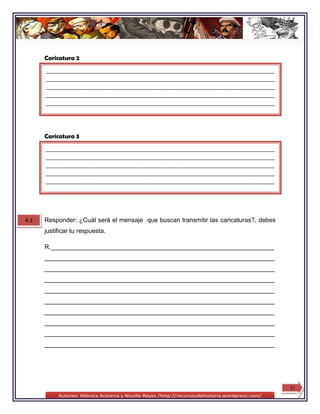 Caricatura 2
      ________________________________________________________________________________
      ________________________________________________________________________________
      ________________________________________________________________________________
      ________________________________________________________________________________
      ________________________________________________________________________________
      ________________________



      Caricatura 3
      ________________________________________________________________________________
      ________________________________________________________________________________
      ________________________________________________________________________________
      ________________________________________________________________________________
      ________________________________________________________________________________
      ______________




4.3   Responder: ¿Cuál será el mensaje que buscan transmitir las caricaturas?, debes
      justificar tu respuesta.

      R.________________________________________________________________
      __________________________________________________________________
      __________________________________________________________________
      __________________________________________________________________
      __________________________________________________________________
      __________________________________________________________________
      __________________________________________________________________
      __________________________________________________________________
      __________________________________________________________________
      __________________________________________________________________




                                                                                         11
 
