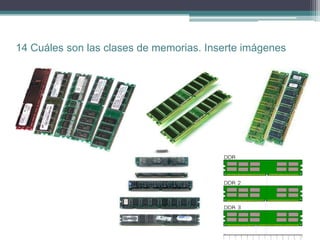 14 Cuáles son las clases de memorias. Inserte imágenes
 