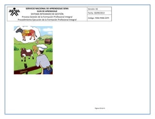 SERVICIO NACIONAL DE APRENDIZAJE SENA 
GUÍA DE APRENDIZAJE 
SISTEMA INTEGRADO DE GESTIÓN 
Proceso Gestión de la Formación Profesional Integral 
Procedimiento Ejecución de la Formación Profesional Integral 
Versión: 02 
Fecha: 30/09/2013 
Código: F004-P006-GFPI 
Página 20 de 41 
 