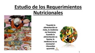 Estudio de los Requerimientos
Nutricionales
1
 