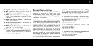10
13. mg/m3
– miligramas por metro cúbico de ar.
14. PEL (Permissible Exposure Level) – Nível de
Exposição Permitida pela OSHA.
15. WEEL (Workplace Environmental Exposure
Level) – Nível de Exposição Ambiental Permitida
– NIOSH.
16. TWA (Time Weighted Average) – Concentração
Média Ponderada Diária.
17. TLVs – Valores Tetos (Ceiling) – valor máximo da
concentração instantânea.
18. STEL (Short – Term Exposure Limit) – Limite de
Exposição Para Períodos Curtos.
19. Máscara Autônoma com Pressão Positiva
(SCBA – Self Contained Breathing Apparatus) –
respirador com suprimento de ar por intermédio
de cilindro de ar respirável.
Como utilizar este Guia
1. Identifique os contaminantes atmosféricos
presentes no ambiente de trabalho, seu nome
químico e forma (poeira, névoa, fumo, gás ou vapor)
na qual ele está presente. Veja informações em
“Definições”. Vá ao passo 2.
2. Determine a concentração do contaminante.
Realize amostragem de ar no ambiente considerando
o TWA (média ponderada por 8 horas de trabalho), os
períodos curtos (15 min.) e os valores de pico
máximos. Considere ainda as variações sazonais, as
individualidades de cada trabalhador e os processos
específicos em uso. No caso de não ser possível a
obtenção de dados de amostragem, utilize-se de
dados obtidos em processos similares ou operações
análogas, realizadas por outras empresas. Calcule o
nível máximo de exposição e avalie os efeitos à
saúde do trabalhador exposto.
Se a concentração for desconhecida, selecione um
respirador autônomo com pressão positiva (SCBA)
ou um respirador com suprimento de ar e pressão
positiva com um SCBA auxiliar. Não utilize este Guia.
Consulte um profissional Técnico 3M.
3. A concentração de oxigênio é menor que 19,5%
ou existe risco potencial para que esta concentração
atinja valores menores que 19,5%?
a. Se sim, retorne ao passo 2.
b. Se não, vá ao passo 4.
4. O contaminante (composto químico) está
relacionado neste guia?
a. Se sim, vá ao passo 5.
b. Se não, vá ao passo 11.
5. A concentração do contaminante atmosférico (do
passo 2) é maior que o valor do IPVS?
a. Se sim, retorne ao passo 2.
b. Se não, vá ao passo 6.
Texto.qxd 12/31/69 9:46 PM Page 10
 
