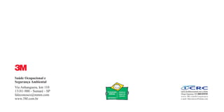 Saúde Ocupacional e
Segurança Ambiental
Via Anhanguera, km 110
13181-900 - Sumaré - SP
faleconosco@mmm.com
www.3M.com.br
3
Contra-Capa.qxd 12/31/69 10:50 PM Page 2
 