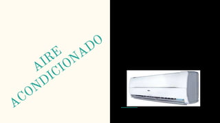 Nos sirve para estar frescos en
días de mucho calor y además
lo podemos poner a una
temperatura que se acomode al
sitio donde estamos, si hace
poco o demasiado calor.
 