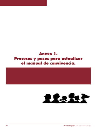 Anexo 1. 
Procesos y pasos para actualizar 
el manual de convivencia. 
Guía P 58 edagógica para la Convivencia Escolar 
 
