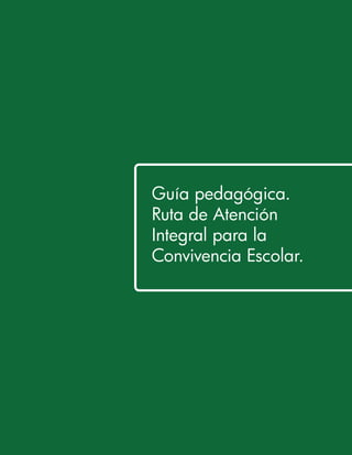 Guía pedagógica. 
Ruta de Atención 
Integral para la 
Convivencia Escolar. 
 