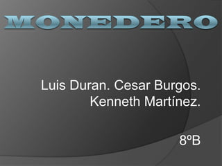 Luis Duran. Cesar Burgos.
        Kenneth Martínez.

                     8ºB
 