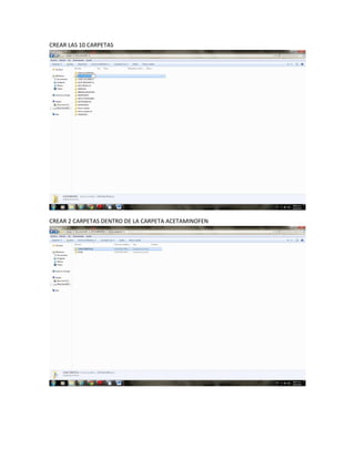 CREAR LAS 10 CARPETAS




CREAR 2 CARPETAS DENTRO DE LA CARPETA ACETAMINOFEN
 