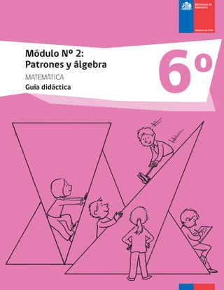 6oMódulo Nº 2:
Patrones y álgebra
MATEMÁTICA
Guía didáctica
 