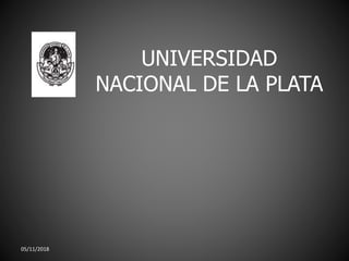UNIVERSIDAD
NACIONAL DE LA PLATA
05/11/2018
 