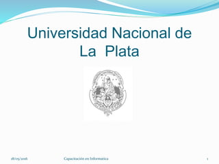 Universidad Nacional de
La Plata
18/05/2016 Capacitación en Informatica 1
 