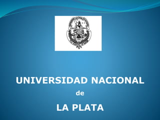 UNIVERSIDAD NACIONAL
de
LA PLATA
 